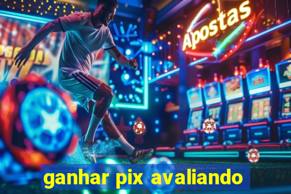 ganhar pix avaliando